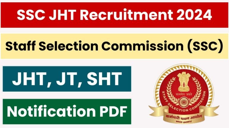 SSC JHT Notification 2024 Out, Vacancies, Eligibility, Exam Date, Apply Link, All Updates